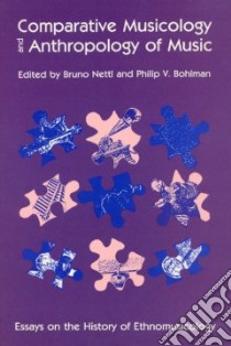 Comparative Musicology and Anthropology of Music libro in lingua di Nettl Bruno (EDT), Bohlman Philip V. (EDT)