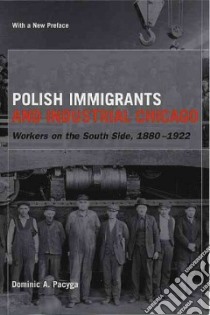 Polish Immigrants and Industrial Chicago libro in lingua di Pacyga Dominic A.