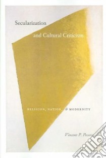 Secularization And Cultural Criticism libro in lingua di Pecora Vincent P.