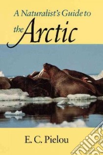 A Naturalist's Guide to the Arctic libro in lingua di Pielou E. C.