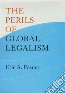 The Perils of Global Legalism libro in lingua di Posner Eric A.