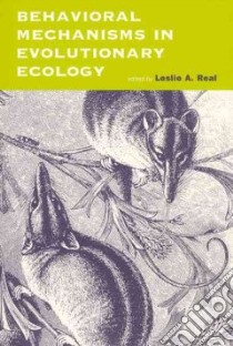 Behavioral Mechanisms in Evolutionary Ecology libro in lingua di Real Leslie A. (EDT)