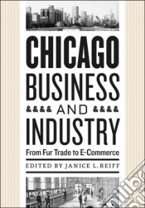 Chicago Business and Industry libro in lingua di Reiff Janice L. (EDT)