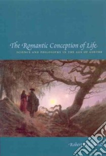 The Romantic Conception Of Life libro in lingua di Richards Robert J.