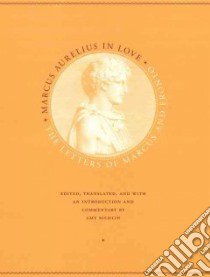 Marcus Aurelius in Love libro in lingua di Marcus Aurelius Emperor of Rome, Fronto Marcus Cornelius, Richlin Amy (EDT)