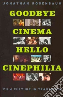 Goodbye Cinema, Hello Cinephilia libro in lingua di Rosenbaum Jonathan