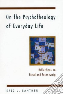 On the Psychotheology of Everyday Life libro in lingua di Santner Eric L.