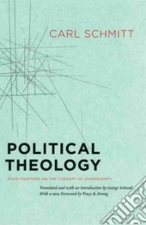 Political Theology libro in lingua di Schmitt Carl, Schwab George (TRN), Strong Tracy B. (FRW)