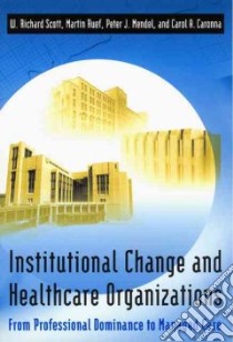 Institutional Change and Healthcare Organizations libro in lingua di Scott W. Richard (EDT), Ruef Martin, Mendel Peter J., Caronna Carol A.