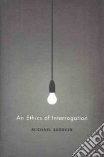 An Ethics of Interrogation libro in lingua di Skerker Michael