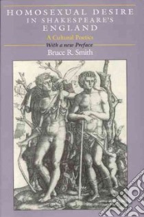 Homosexual Desire in Shakespeare's England libro in lingua di Smith Bruce R.