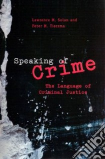 Speaking Of Crime libro in lingua di Solan Lawrence M., Tiersma Peter M.