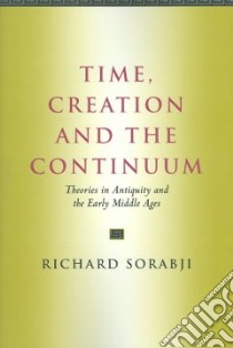 Time, Creation And the Continuum libro in lingua di Sorabji Richard