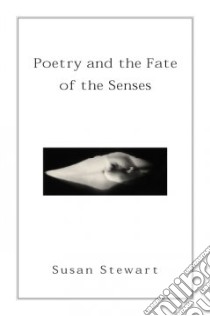 Poetry and the Fate of the Senses libro in lingua di Stewart Susan