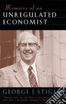 Memoirs of an Unregulated Economist libro in lingua di Stigler George J.