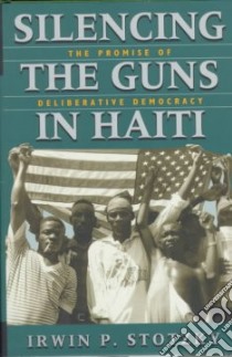 Silencing the Guns in Haiti libro in lingua di Stotzky Irwin P.