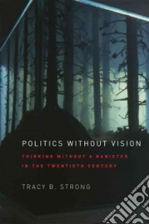 Politics Without Vision libro in lingua di Strong Tracy B.