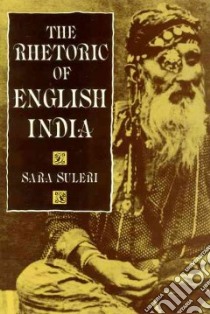 The Rhetoric of English India libro in lingua di Suleri Sara