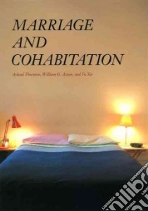 Marriage and Cohabitation libro in lingua di Thornton Arland, Axinn William G., Xie Yu
