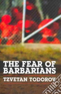 The Fear of Barbarians libro in lingua di Todorov Tzvetan, Brown Andrew (TRN)