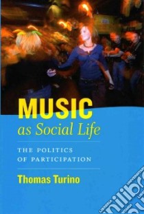 Music as Social Life libro in lingua di Turino Thomas