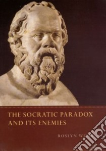 The Socratic Paradox And Its Enemies libro in lingua di Weiss Roslyn