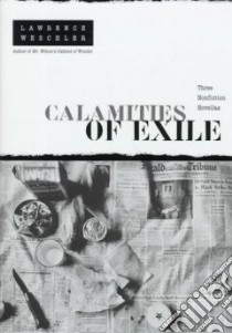 Calamities of Exile libro in lingua di Weschler Lawrence