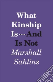 What Kinship Is-and Is Not libro in lingua di Sahlins Marshall