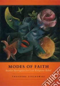 Modes of Faith libro in lingua di Ziolkowski Theodore