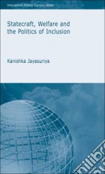 Statecraft, Welfare And the Politics of Inclusion libro in lingua di Jayasuriya Kanishka