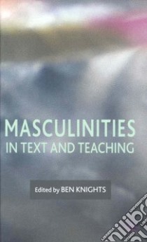 Masculinities in Text and Teaching libro in lingua di Knights Ben (EDT)