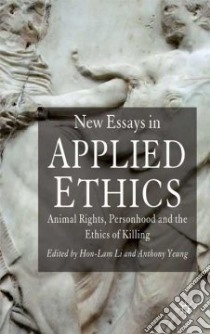 New Essays in Applied Ethics libro in lingua di Li Hon-lam (EDT), Yeung Anthony (EDT)