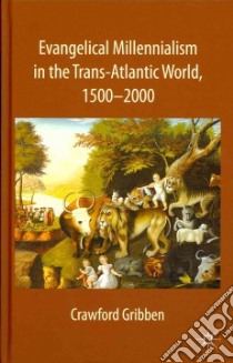 Evangelical Millennialism in the Trans-atlantic World, 1500-2000 libro in lingua di Gribben Crawford
