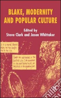 Blake, Modernity and Popular Culture libro in lingua di Clark Steve (EDT), Whittaker Jason (EDT)