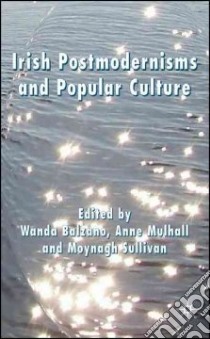 Irish Postmodernisms and Popular Culture libro in lingua di Balzano Wanda (EDT), Mulhall Anne (EDT), Sullivan Moynagh (EDT)