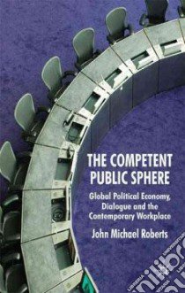 The Competent Pubilc Sphere libro in lingua di Roberts John Michael