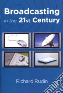 Broadcasting in the Twenty-First Century libro in lingua di Rudin Richard