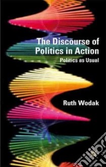 The Discourse of Politics in Action libro in lingua di Wodak Ruth