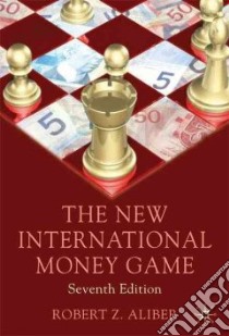 The New International Money Game libro in lingua di Aliber Robert Z.