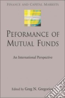 Performance of Mutual Funds libro in lingua di Gregoriou Greg N. (EDT)