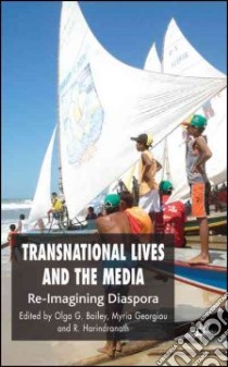 Transnational Lives and the Media libro in lingua di Bailey Olga G. (EDT), Georgiou Myria (EDT), Harindranath Ramaswami (EDT)