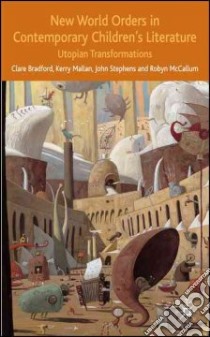 New World Orders in Contemporary Children's Literature libro in lingua di Bradford Clare, McCallum Robyn, Mallan Kerry, Stephens John Richard