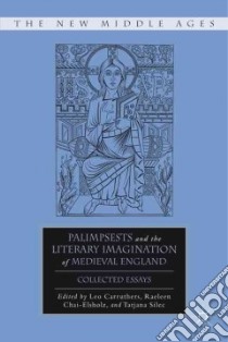 Palimpsests and the Literary Imagination of Medieval England libro in lingua di Carruthers Leo (EDT), Chai-elsholz Raeleen (EDT), Silec Tatjana (EDT)