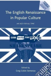 The English Renaissance in Popular Culture libro in lingua di Semenza Greg Colon (EDT)