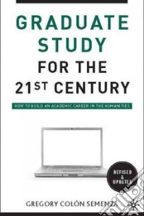 Graduate Study for the Twenty-First Century libro in lingua di Semenza Gregory M. Colon, Berube Michael (FRW)