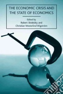The Economic Crisis and the State of Economics libro in lingua di Skidelsky Robert (EDT), Wigstrom Christian Westerlind (EDT)