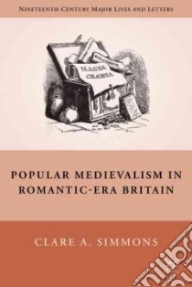 Popular Medievalism in Romantic-era Britain libro in lingua di Simmons Clare A.