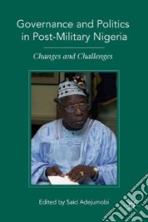 Governance and Politics in Post-military Nigeria libro in lingua di Adejumobi Said (EDT)