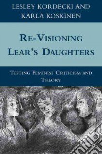 Re-visioning Lear's Daughters libro in lingua di Kordecki Lesley, Koskinen Karla