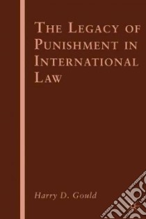 The Legacy of Punishment in International Law libro in lingua di Gould Harry D.